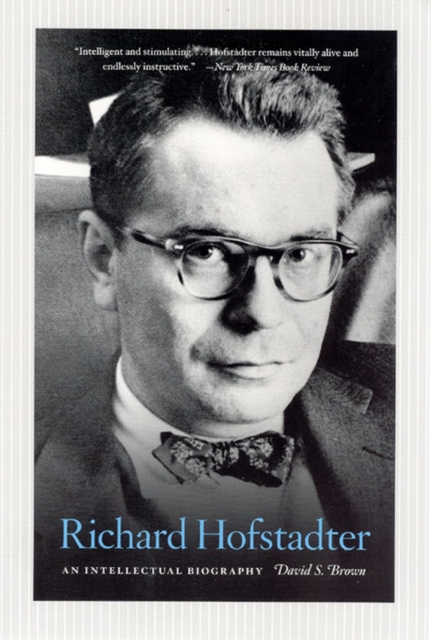 Richard Hofstadter: An Intellectual Biography - David S. Brown