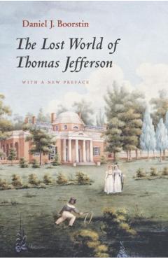 Coperta cărții 'The Lost World of Thomas Jefferson - Daniel J. Boorstin'