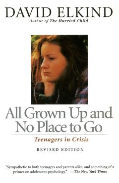 Poza produsului All Grown Up and No Place to Go: Teenagers in Crisis - David Elkind