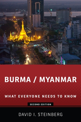 Burma/Myanmar: What Everyone Needs to Know(r) - David Steinberg