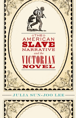 The American Slave Narrative and the Victorian Novel - Julia Sun-joo Lee