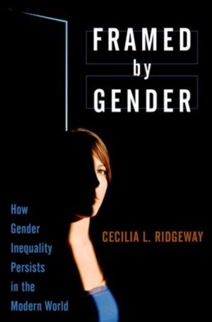Framed by Gender: How Gender Inequality Persists in the Modern World - Cecilia L. Ridgeway
