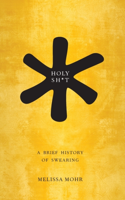 Holy Sh*t: A Brief History of Swearing - Melissa Mohr