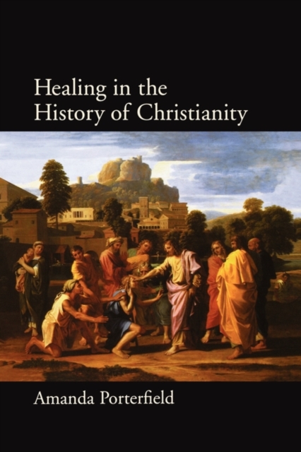 Healing in the History of Christianity - Amanda Porterfield