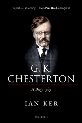 G. K. Chesterton: A Biography - Ian Ker