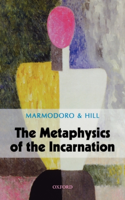 The Metaphysics of the Incarnation - Anna Marmodoro