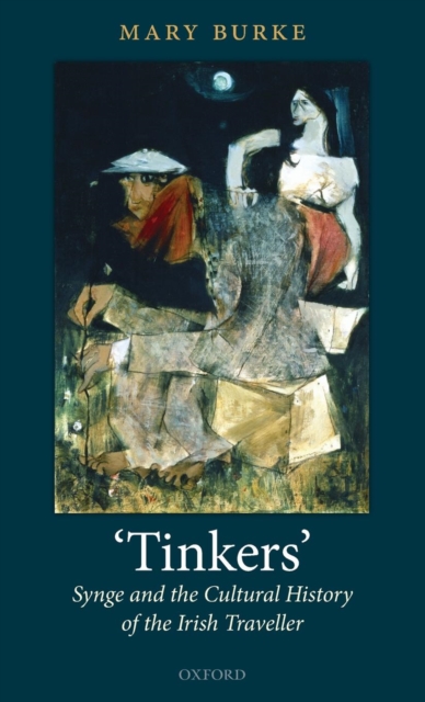 'Tinkers': Synge and the Cultural History of the Irish Traveller - Mary Burke
