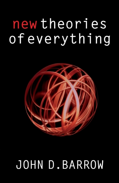 New Theories of Everything: The Quest for Ultimate Explanation - John D. Barrow