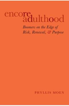 Coperta cărții 'Encore Adulthood: Boomers on the Edge of Risk, Renewal, and Purpose - Phyllis Moen'