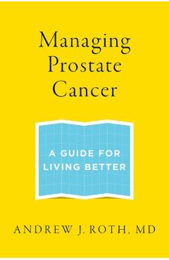 Poza produsului Managing Prostate Cancer: A Guide for Living Better - Andrew J. Roth