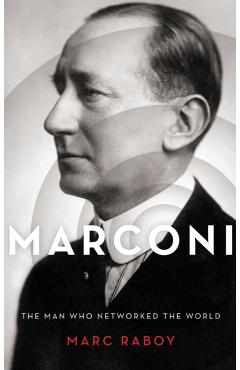 Coperta cărții 'Marconi: The Man Who Networked the World - Marc Raboy'