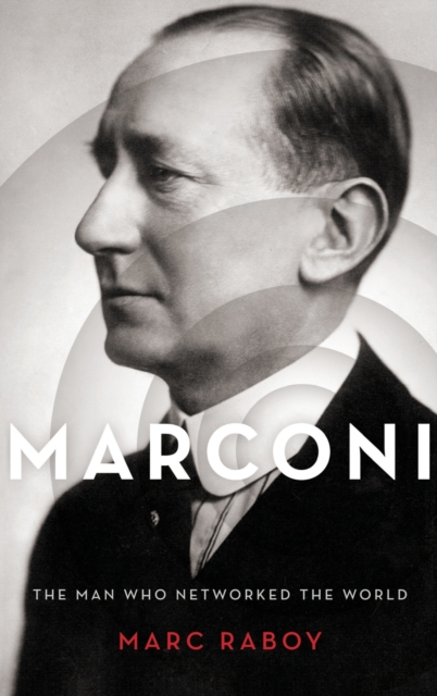 Coperta cărții 'Marconi: The Man Who Networked the World - Marc Raboy'