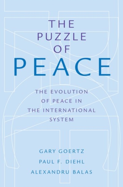 Puzzle of Peace: The Evolution of Peace in the International System - Gary Goertz