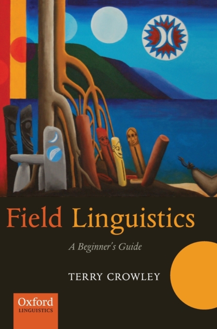 Field Linguistics: A Beginner's Guide - Terry Crowley