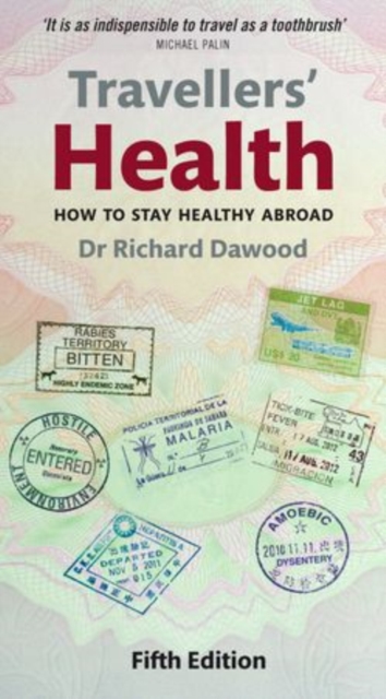 Travellers' Health: How to Stay Healthy Abroad - Richard Dawood