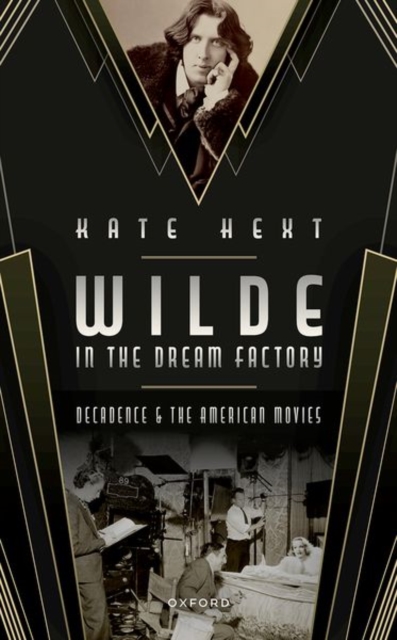 Wilde in the Dream Factory: Decadence and the American Movies - Kate Hext