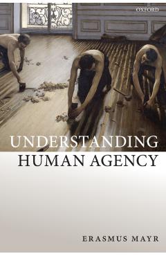 Poza produsului Understanding Human Agency - Erasmus Mayr
