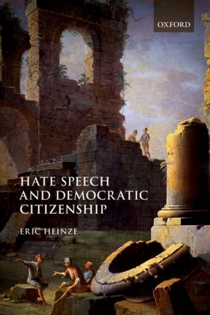 Hate Speech and Democratic Citizenship - Eric Heinze