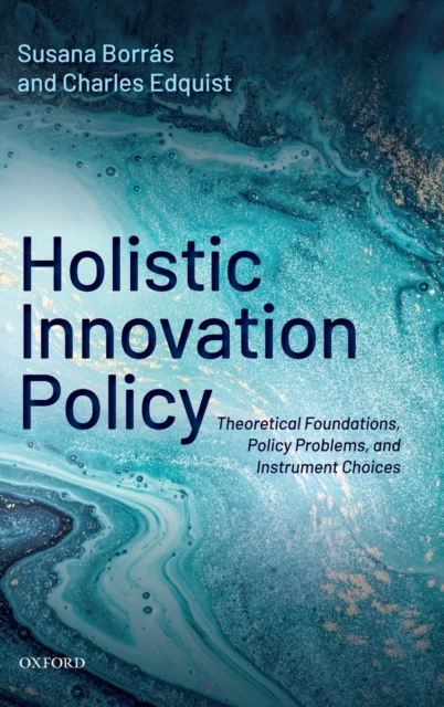 Holistic Innovation Policy: Theoretical Foundations, Policy Problems, and Instrument Choices - Susana Borras