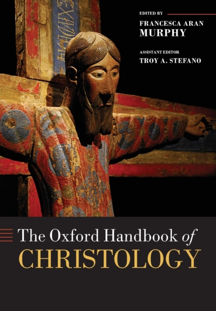 The Oxford Handbook of Christology - Francesca Aran Murphy