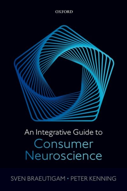 An Integrative Guide to Consumer Neuroscience - Sven Braeutigam