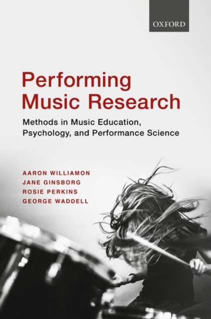 Performing Music Research: Methods in Music Education, Psychology, and Performance Science - Aaron Williamon