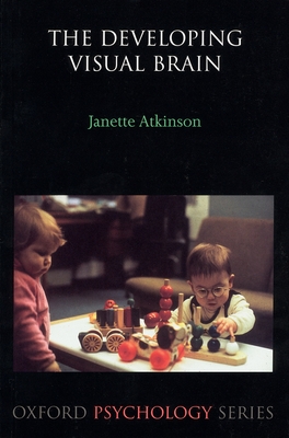 The Developing Visual Brain - Janette Atkinson