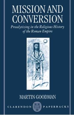 Poza produsului Mission and Conversion: Proselytizing in the Religious History of the Roman Empire - Martin Goodman
