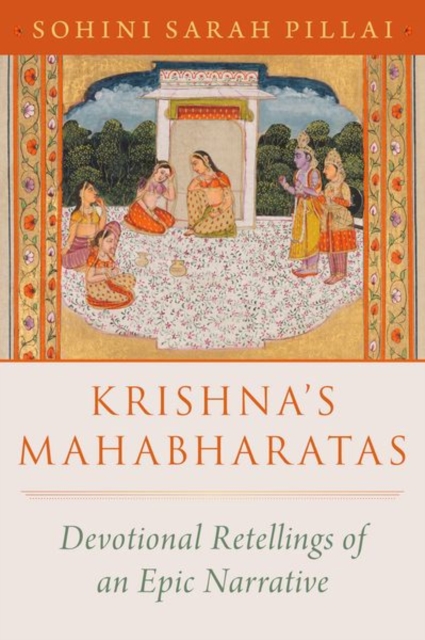 Krishna's Mahabharatas: Devotional Retellings of an Epic Narrative - Sohini Sarah Pillai