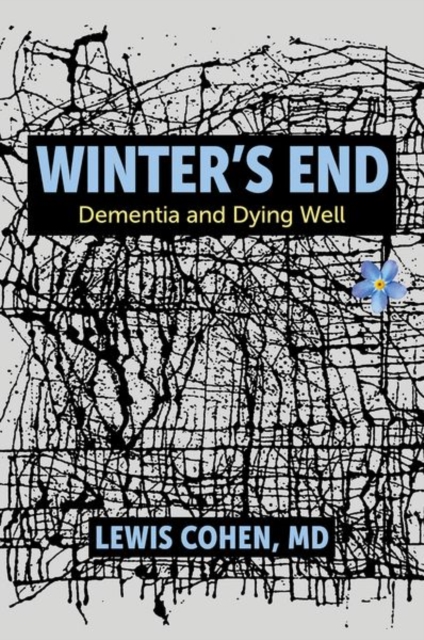 Winter's End: Dementia and Dying Well - Lewis Cohen