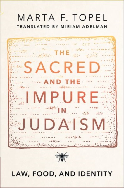 The Sacred and the Impure in Judaism: Law, Food, and Identity - Marta F. Topel