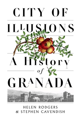 City of Illusions: A History of Granada - Helen Rodgers