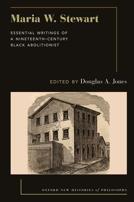 Maria W. Stewart: Essential Writings of a 19th Century Black Abolitionist - Douglas A. Jones