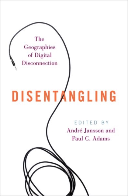 Disentangling: The Geographies of Digital Disconnection - Andr Jansson