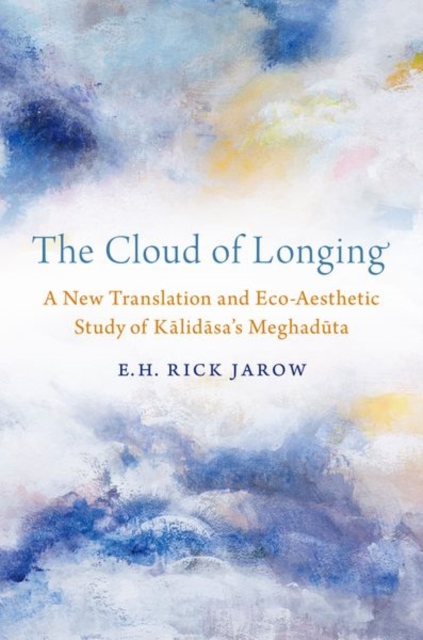 The Cloud of Longing: A New Translation and Eco-Aesthetic Study of Kalidasa's Meghaduta - E. H. Rick Jarow