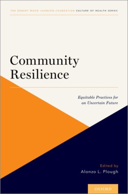 Community Resilience: Equitable Practices for an Uncertain Future - Alonzo L. Plough