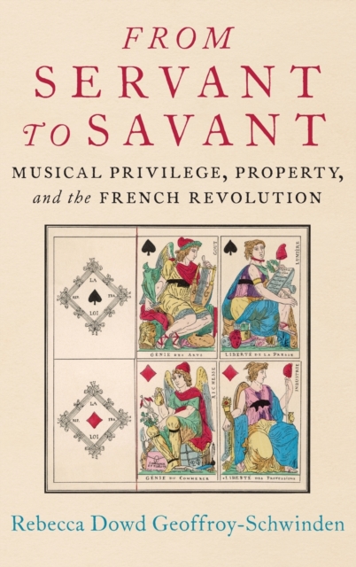 From Servant to Savant: Musical Privilege, Property, and the French Revolution - Rebecca Dowd Geoffroy-schwinden