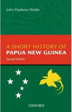 Coperta cărții 'A Short History of Papua New Guinea - John Dademo Waiko'