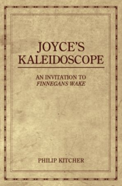 Joyce's Kaleidoscope: An Invitation to Finnegans Wake - Philip Kitcher