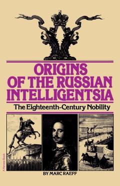 Coperta cărții 'Origins of the Russian Intelligentsia: The Eighteenth-Century Nobility - Marc Raeff'