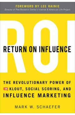 Poza produsului Return on Influence: The Revolutionary Power of Klout, Social Scoring, and Influence Marketing - Mark Schaefer