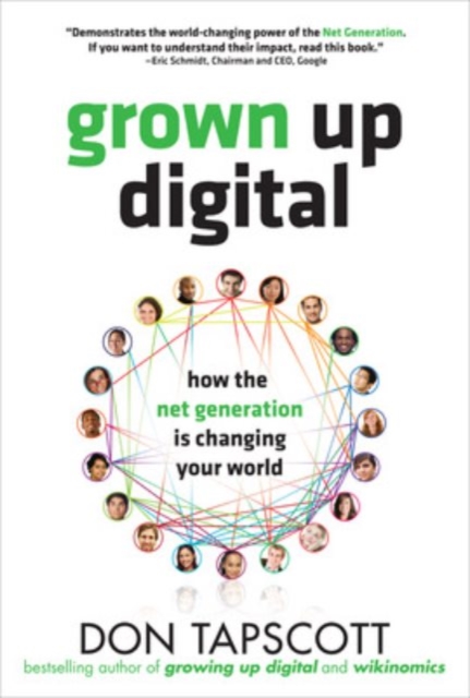 Grown Up Digital: How the Net Generation Is Changing Your World - Don Tapscott