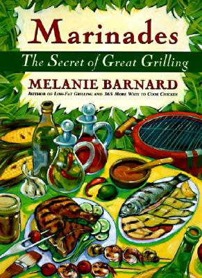 Marinades: Secrets of Great Grilling, the - Melanie Barnard