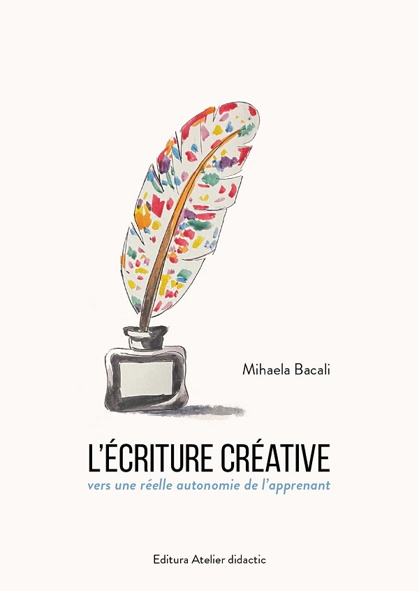 L'ecriture creative. Vers une reelle autonomie de l'apprenant - Mihaela Bacali