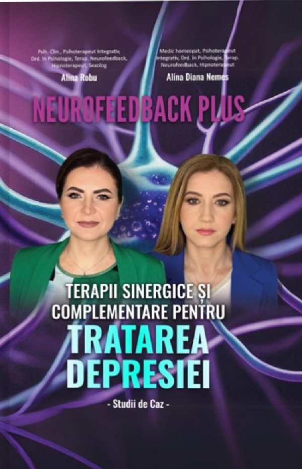 Neurofeedback Plus: Terapii sinergice si complementare pentru tratarea depresiei - Alina Robu, Alina Diana Nemes