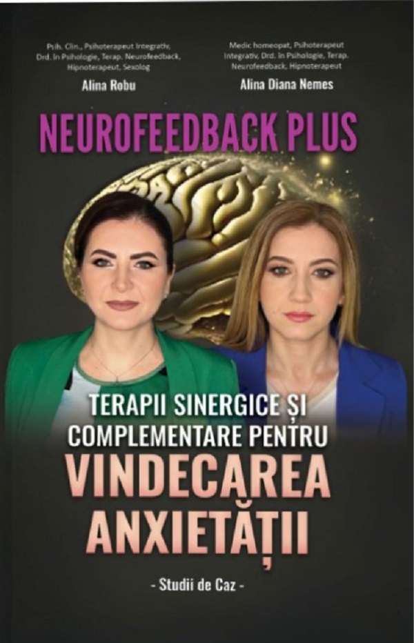 Neurofeedback Plus: Terapii sinergice si complementare pentru vindecarea anxietatii - Alina Robu, Alina Diana Nemes