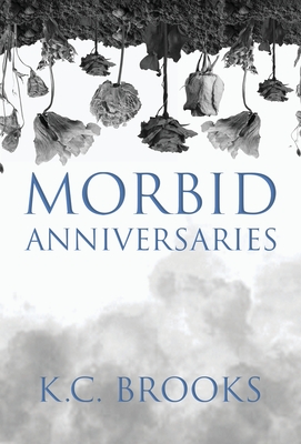 Morbid Anniversaries - K. C. Brooks