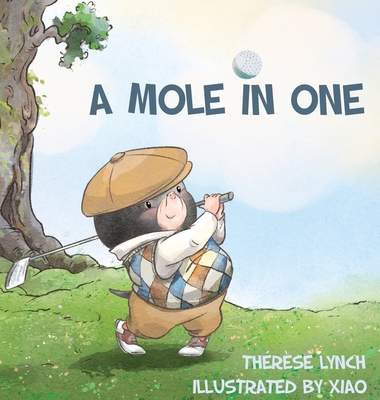 A Mole in One: How a little hero found his place in the world of golf. - Therese Lynch