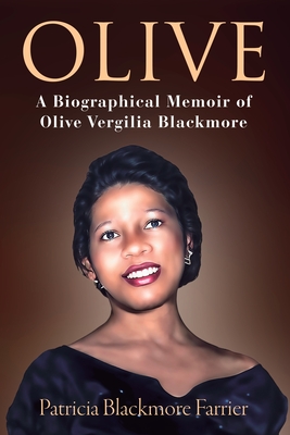 Olive: A Biographical Memoir of Olive Vergilia Blackmore - Patricia Blackmore Farrier