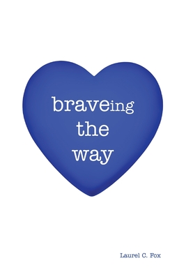 braveing the way - Laurel C. Fox